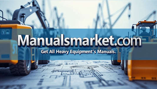 Why Manualsmarket.com Is the Best Place to Buy Heavy Equipment Manuals