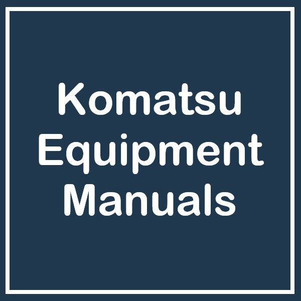 Komatsu Equipment Manuals - Service, Parts, Operator Manual