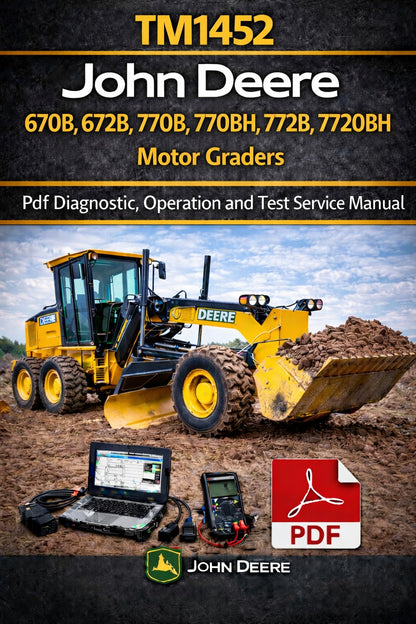 John Deere 670B, 672B, 770B, 770BH, 772B, 772BH Motor Grader Operation &amp; Test (Diagnostic) Manual (TM1452)