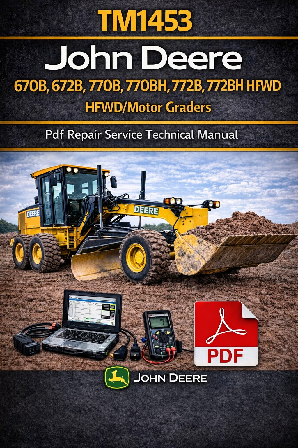 John Deere 670B, 672B, 770B, 770BH, 772B, 772BH Motor Grader Repair Service Technical Manual (TM1453)