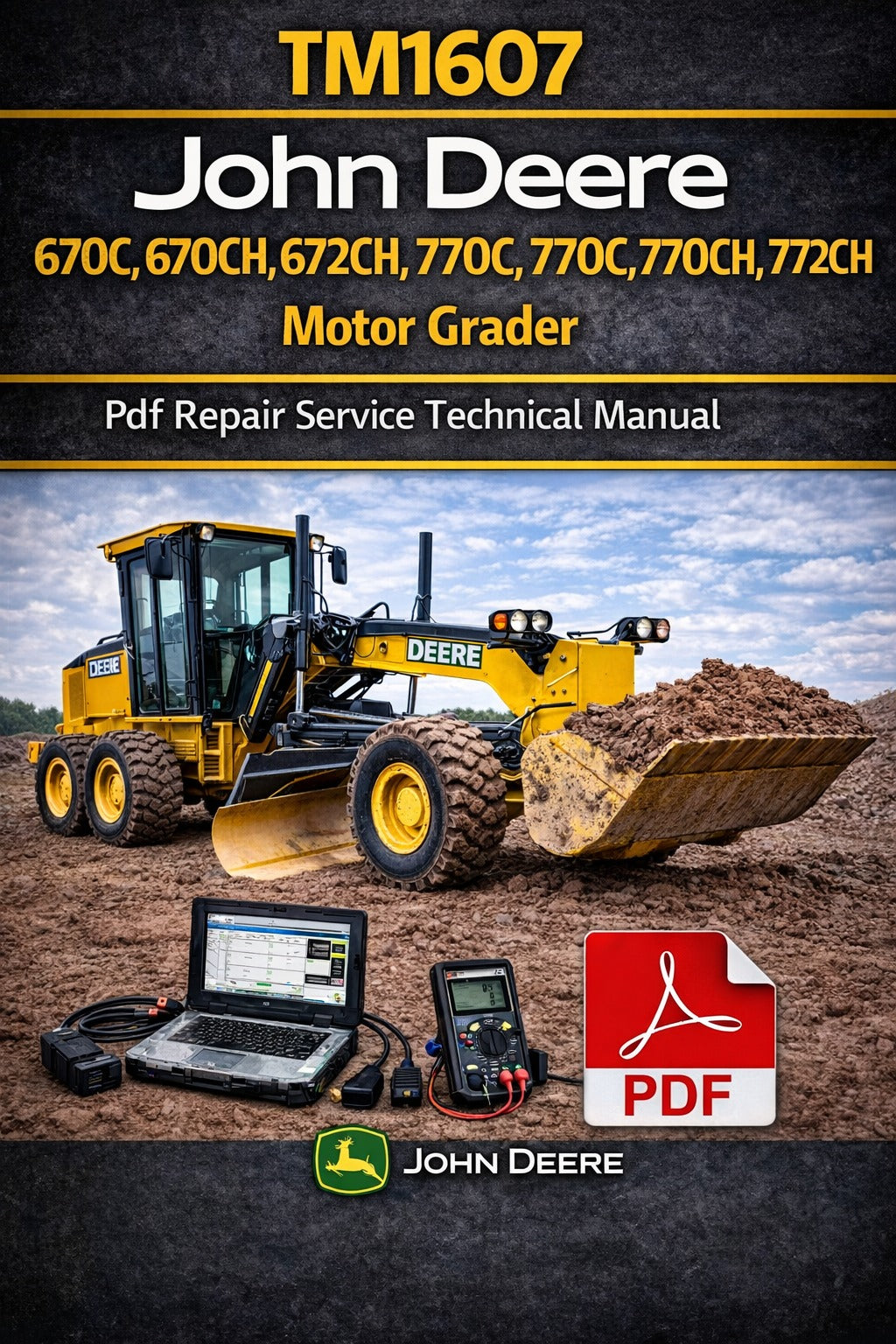 John Deere 670C, 670CH, 672CH, 770C, 770CH, 772CH Motor Grader Repair Service Technical Manual (TM1607)