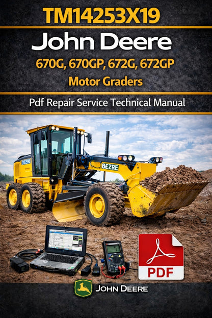 John Deere 670G, 670GP, 672G, 672GP Motor Grader Repair Service Technical Manual (TM14253X19)