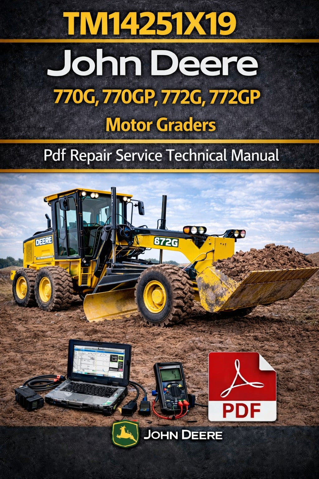John Deere 770G, 770GP, 772G, 772GP Motor Grader Repair Service Technical Manual (TM14251X19)