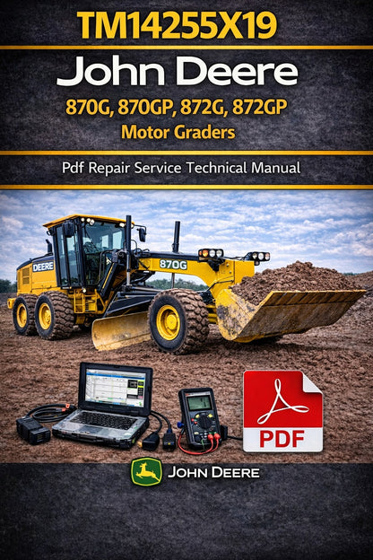 John Deere 870G, 870GP, 872G, 872GP Motor Grader Repair Service Technical Manual (TM14255X19)